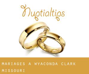 mariages à Wyaconda (Clark, Missouri)